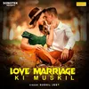 About Love Marriage Ki Muskil Song